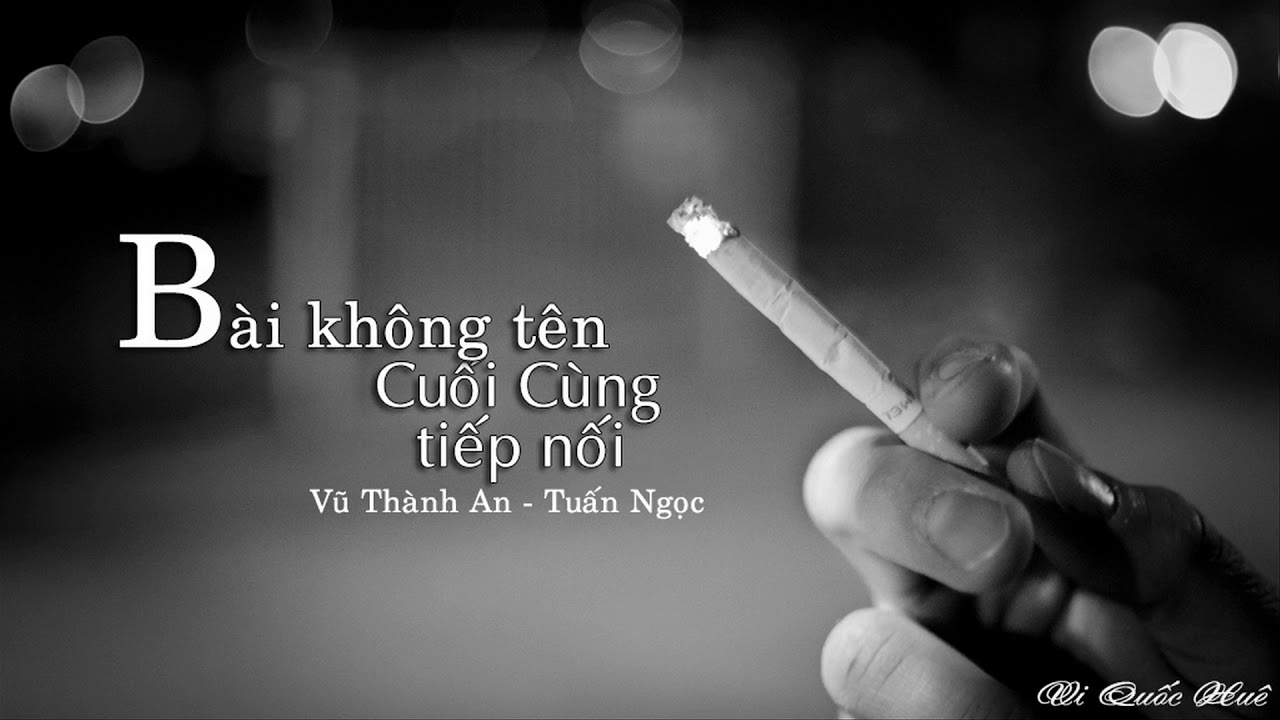 Bài Không Tên Cuối Cùng Tiếp Nối - Vũ Thành An - Tuấn Ngọc