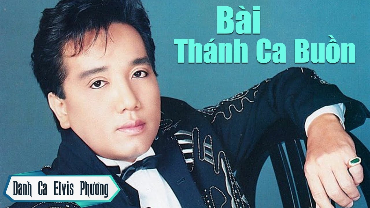 Bài Thánh Ca Buồn - Elvis Phương: letra, videos musicales y conciertos