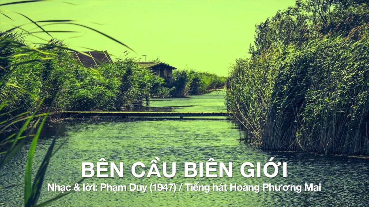 Bên cầu biên giới - Phạm Duy (Tiếng hát Hoàng Phương Mai)