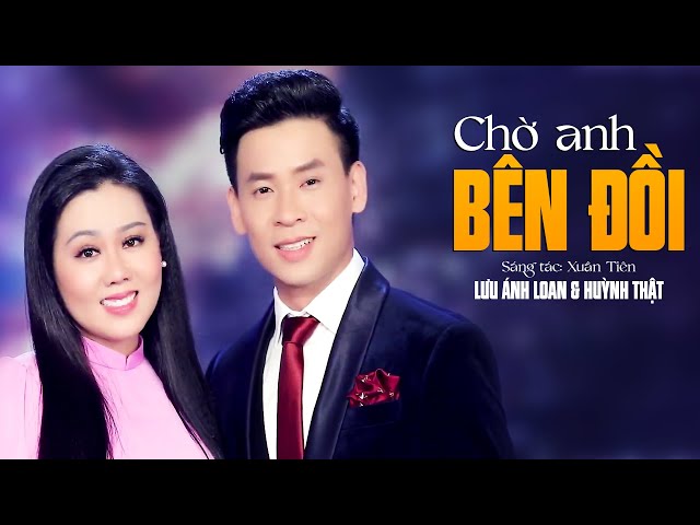 Chờ Anh Bên Đồi | Lưu Ánh Loan Ft Huỳnh Thật | MV OFFICIAL