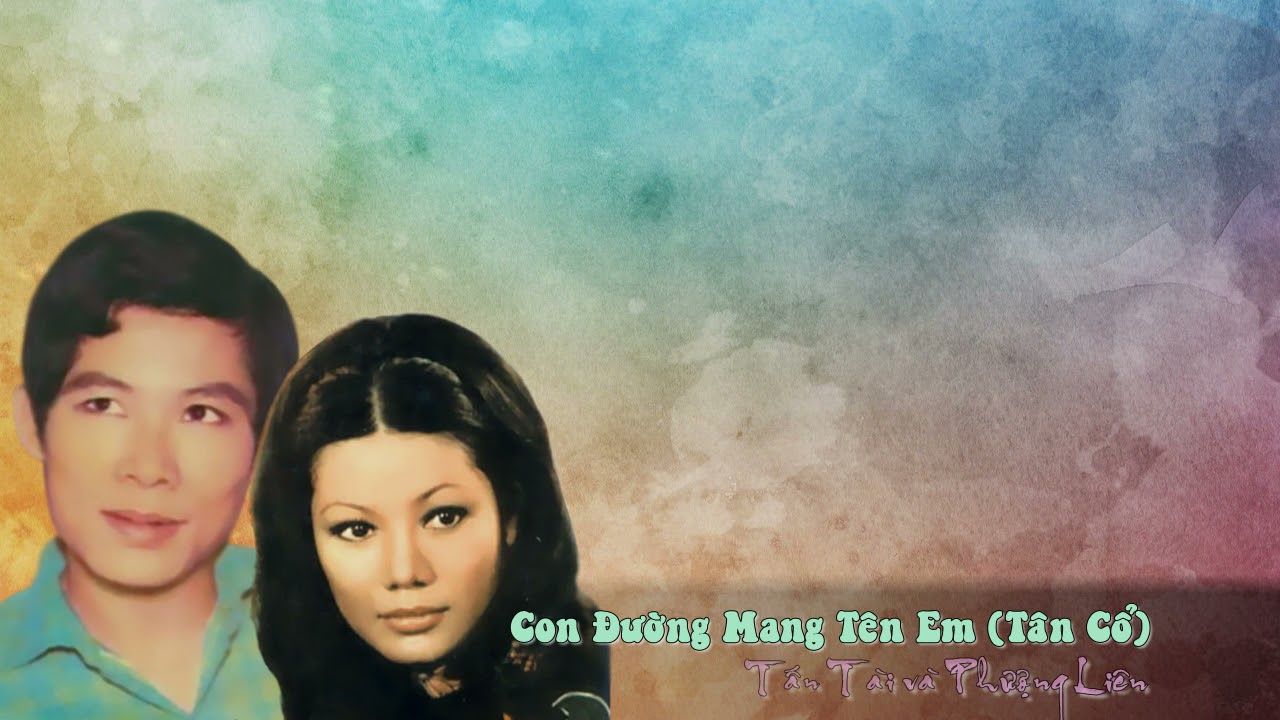 Con Đường Mang Tên Em (Tn: Trúc Phương - Vc: Loan Thảo) - Tấn Tài & Phượng Liên