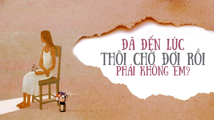 Đã đến lúc thôi chờ đợi rồi phải không em?