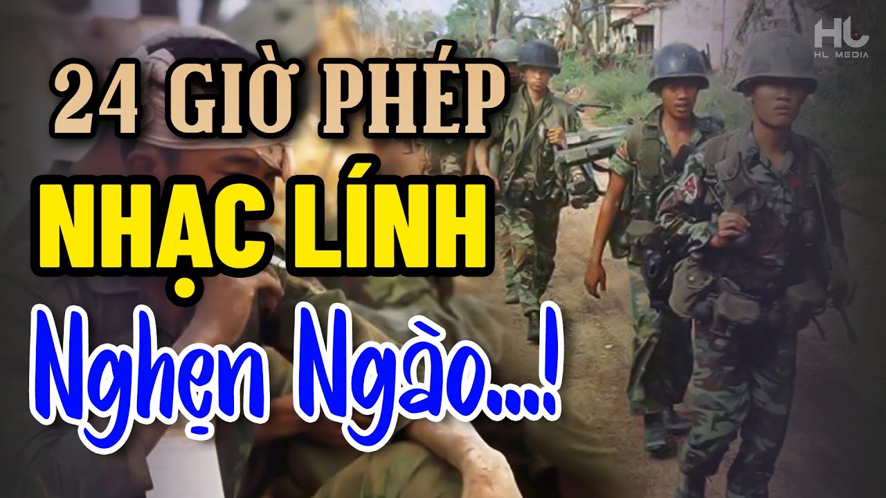 24 Giờ Phép, Lính Xa Nhà - LK Nhạc Lính 234 Bài Hay Đi Theo Năm Tháng