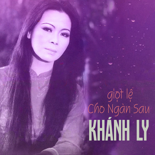 Giọt Lệ Cho Ngàn Sau - Album oleh Khánh Ly | Spotify