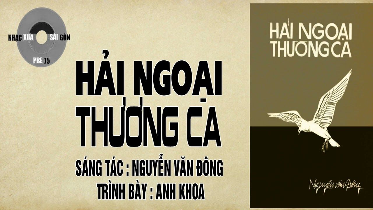 HẢI NGOẠI THƯƠNG CA | Nguyễn Văn Đông | Anh Khoa