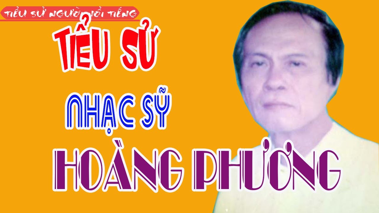 Tiểu Sử Nhạc Sĩ HOÀNG PHƯƠNG - Tác Giả Ca Khúc Hoa Sứ Nhà Nàng