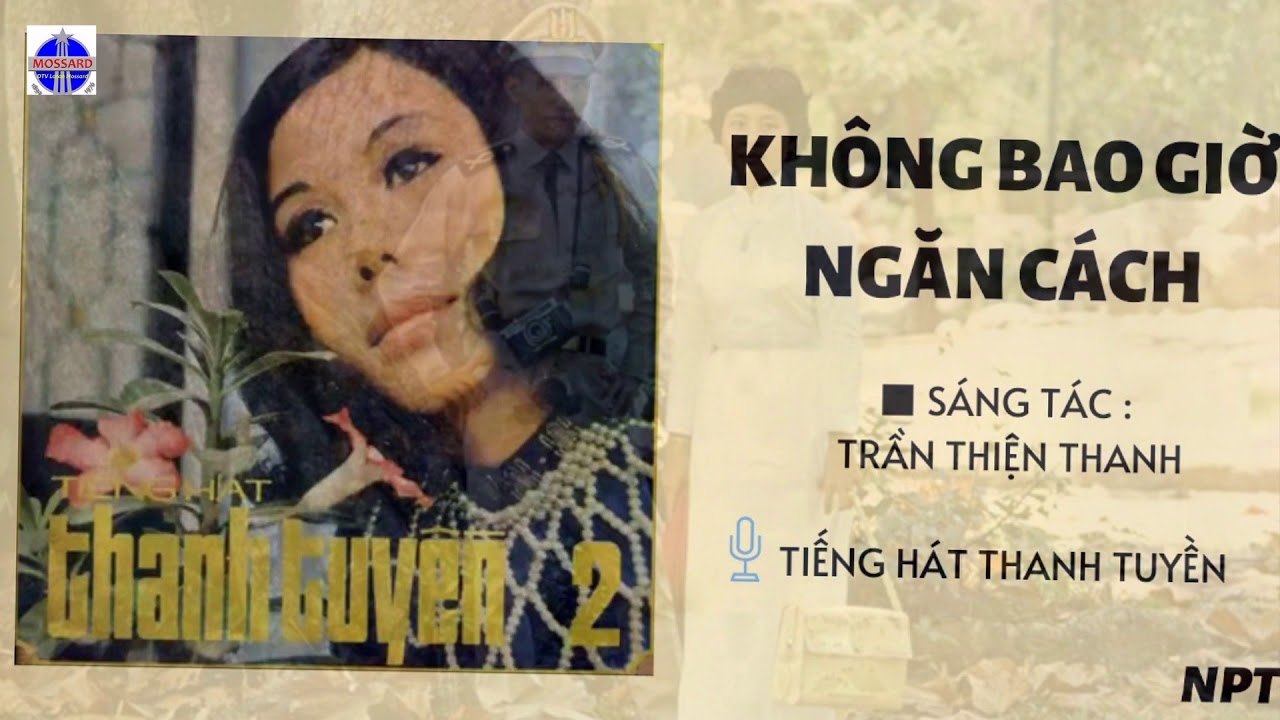 Không Bao Giờ Ngăn Cách ; Tác giả: Trần thiện Thanh ; Ca sĩ: Thanh Tuyền