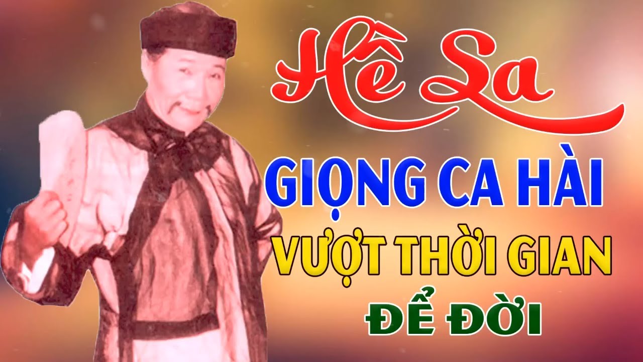 HỀ SA - Tuyệt Đỉnh Vọng Cổ Hài, Ca Cổ Cải Lương Vượt Thời Gian Để Đời Đặc Biệt Của Nghệ Sĩ Hề Sa