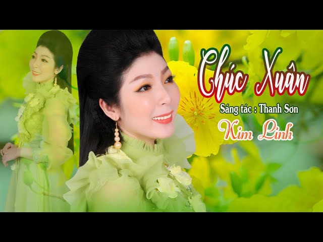 CHÚC XUÂN | KIM LINH | Sáng tác : Thanh Sơn