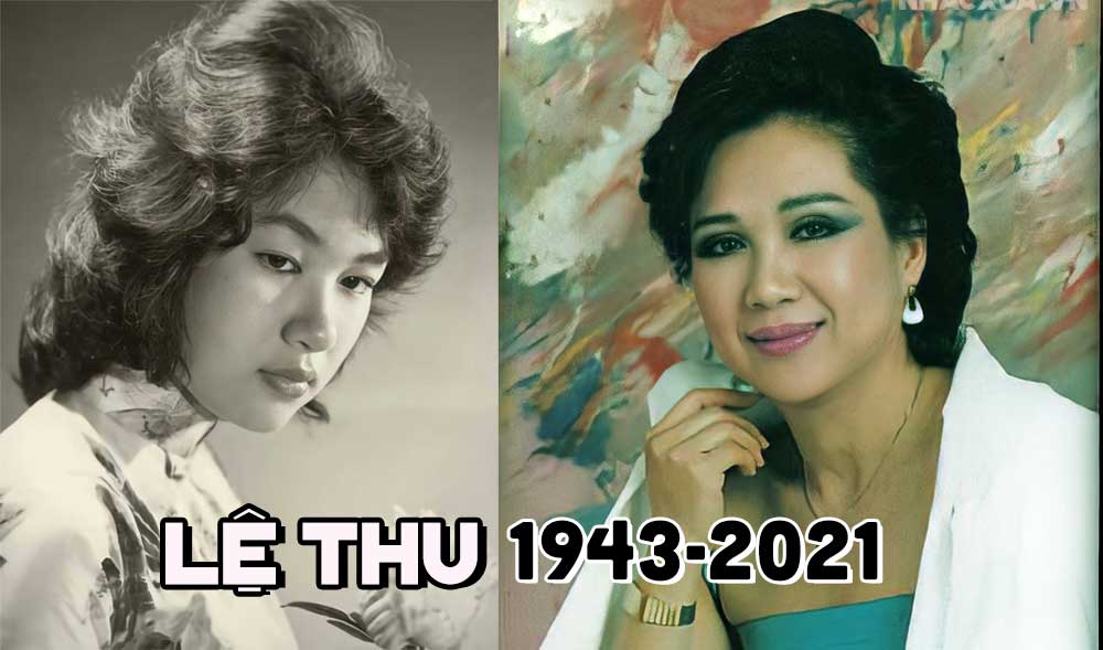 Cuộc đời và sự nghiệp của danh ca Lệ Thu (1943-2021) - Một đời ca sĩ hát trong buồn tênh