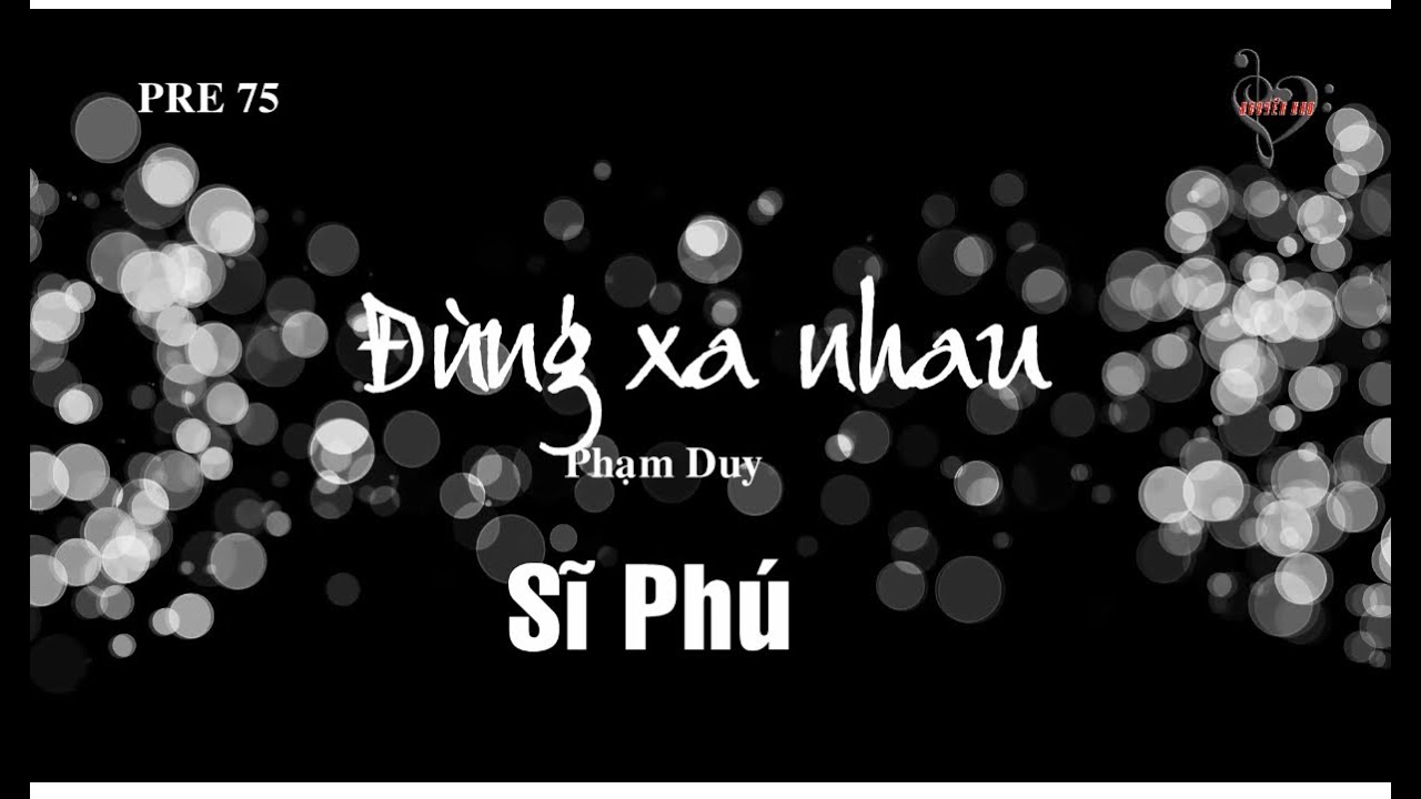 ĐỪNG XA NHAU (Phạm Duy) - Sĩ Phú (Pre 75)