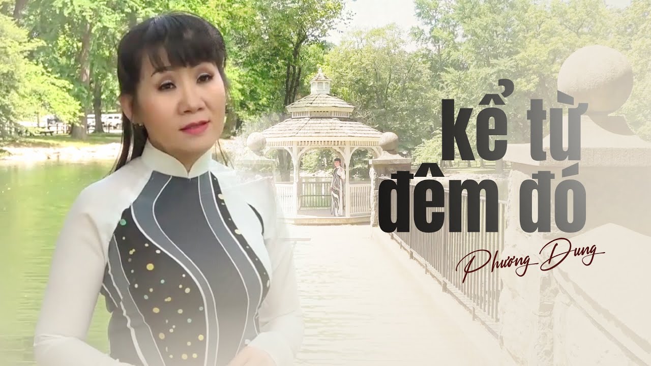 Tuyệt phẩm KỂ TỪ ĐÊM ĐÓ | Ca sĩ: PHƯƠNG DUNG (Mấy nhịp cầu tre) || Sáng  tác: HOÀNG TRANG & NGỌC SƠN