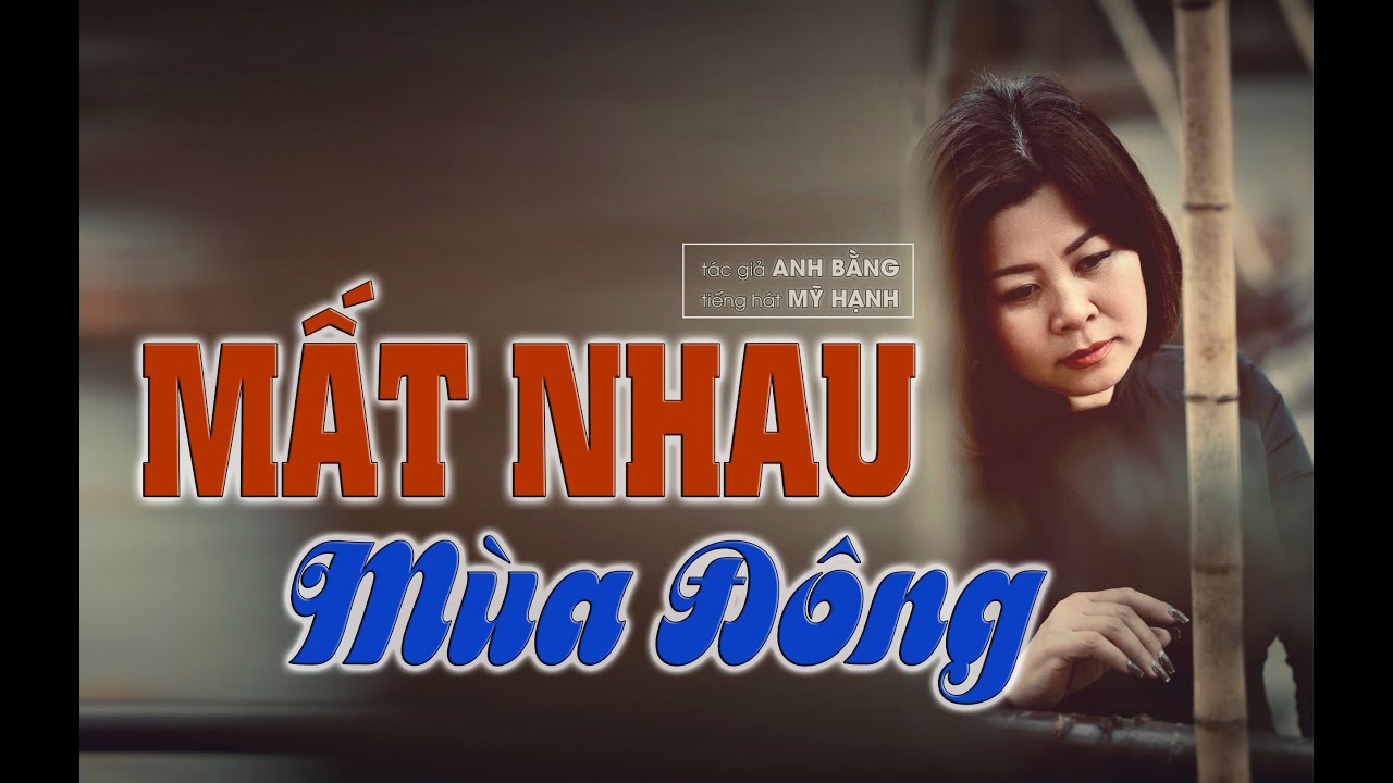 MẤT NHAU MÙA ĐÔNG -tác giả ANH BẰNG -tiếng hát MỸ HẠNH