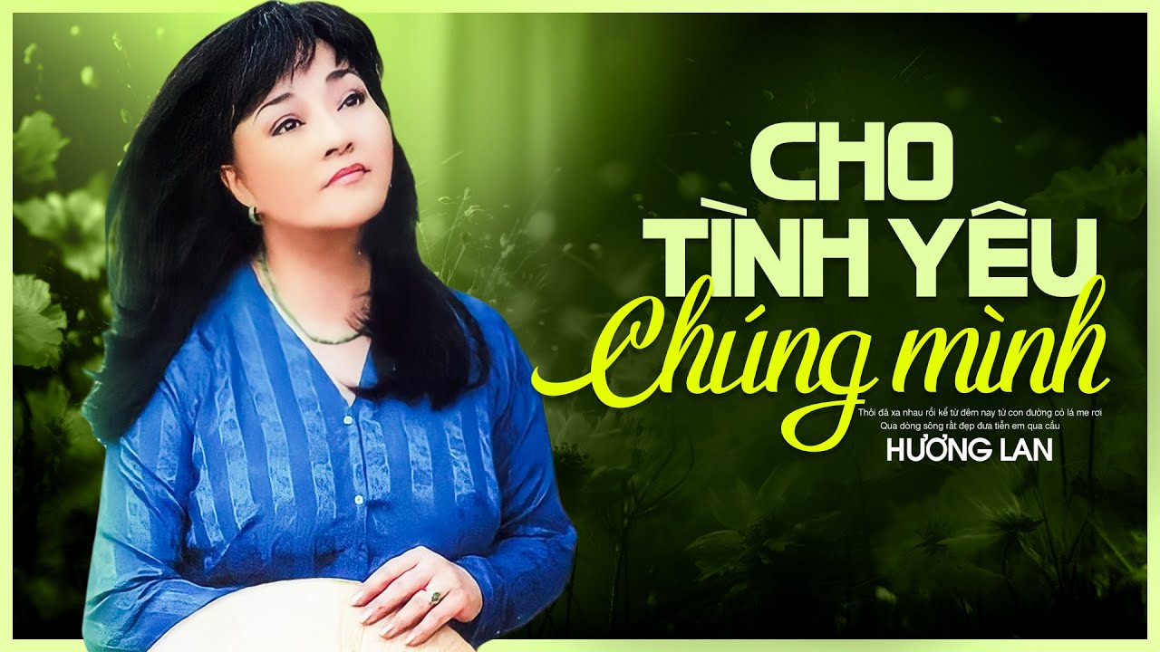 Cho Tình Yêu Chúng Mình - Hương Lan | Giọng Ca Càng Nghe Càng Say | Hương  Lan Để Đời