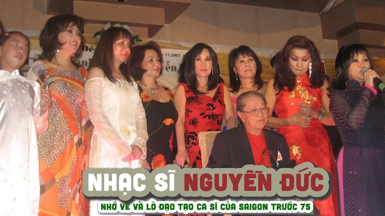 NHẠC SĨ NGUYỄN ĐỨC || Nhớ về và lò đạo tạo ca sĩ của Saigon trước 75