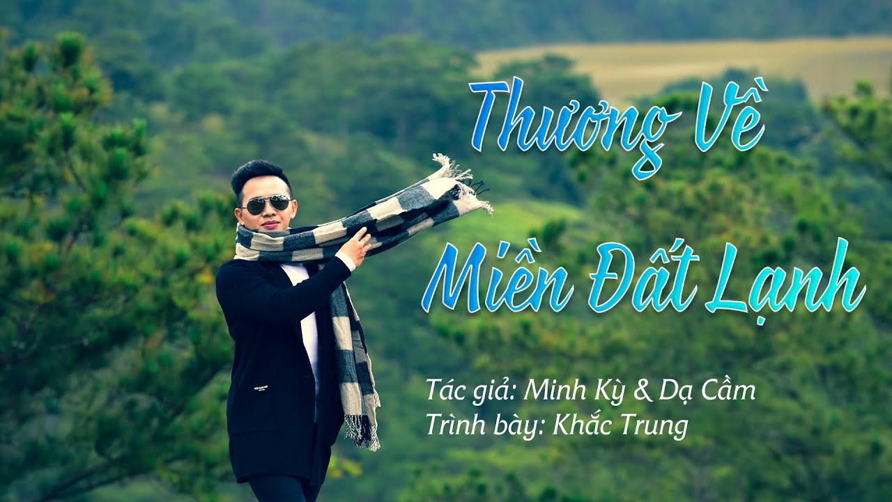 THƯƠNG VỀ MIỀN ĐẤT LẠNH 9/8/1967 [Minh Kỳ & Dạ Cầm] | Khắc Trung | Official  Music Video